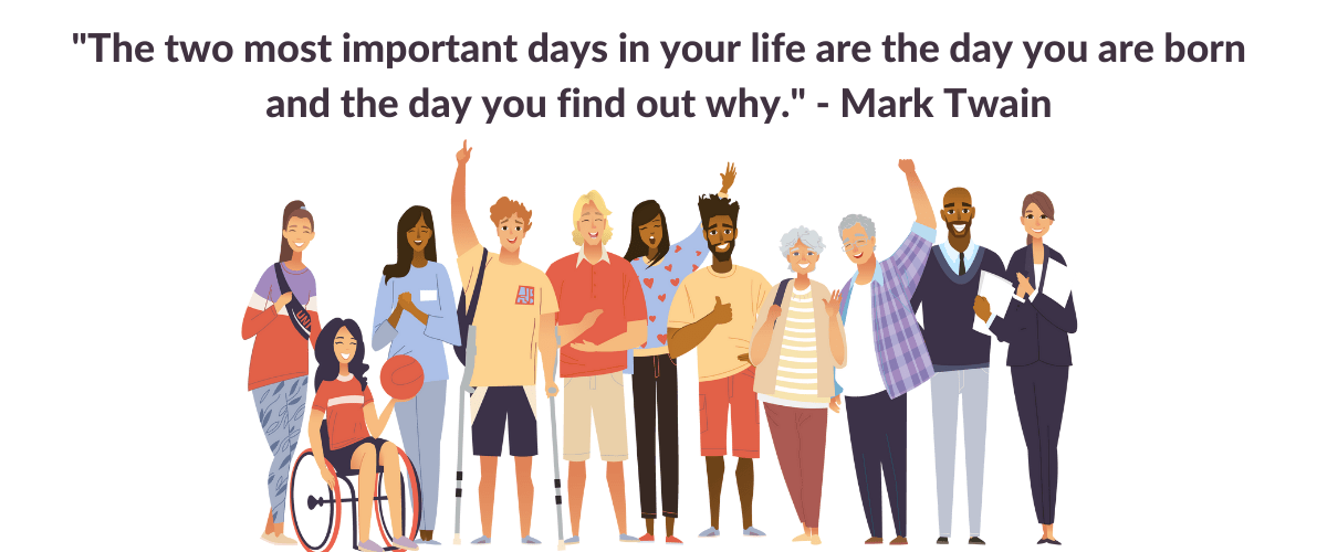 Cartoon illustration of a group of diverse people. The words ""The two most important days in your life are the day you are born and the day you find out why." - Mark Twain