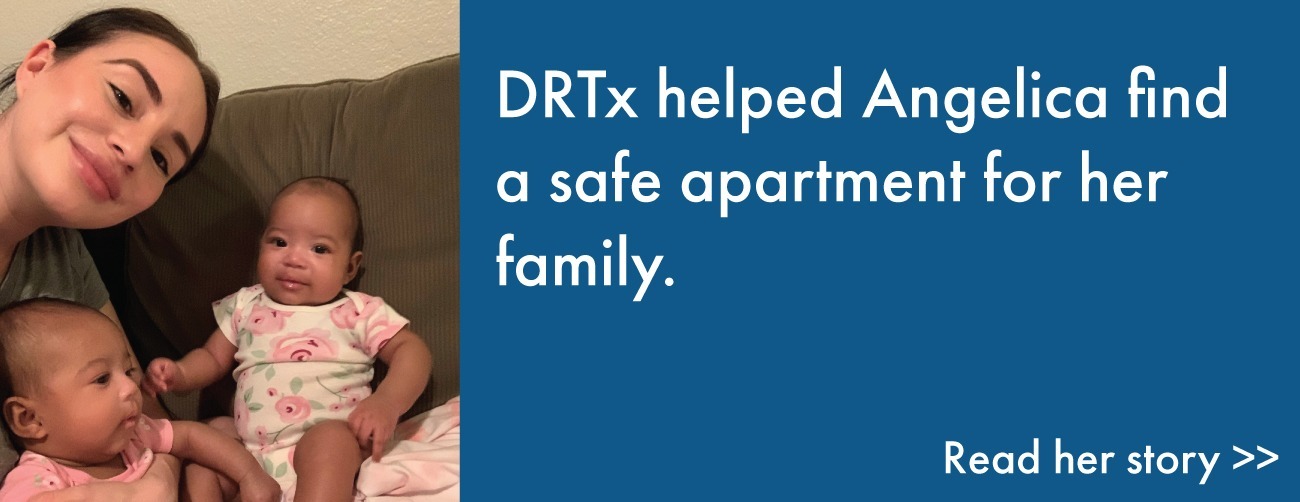 Learn how DRTx helped Angelica find a safe apartment for her and her twin babies.