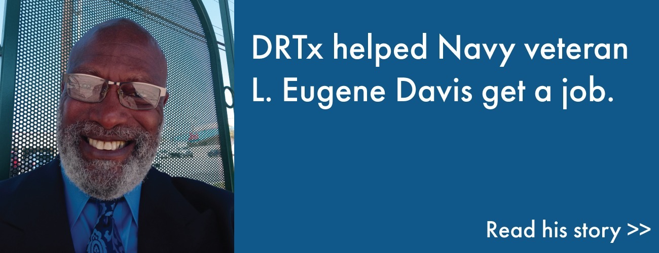 Learn how DRTx helped Navy veteran L. Eugene Davis get a job.